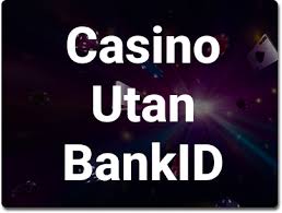 Casino utan BankID Spela Säkert och Enkelt Online Casino utan BankID Spela Säkert och Enkelt Online